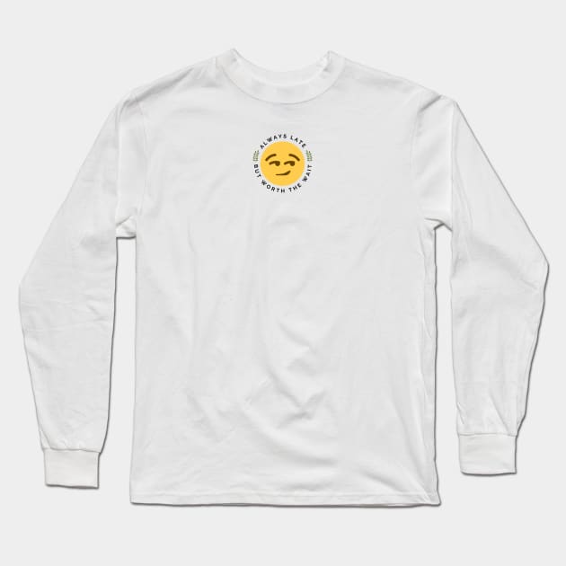 Always Late But Worth The Wait Long Sleeve T-Shirt by agible